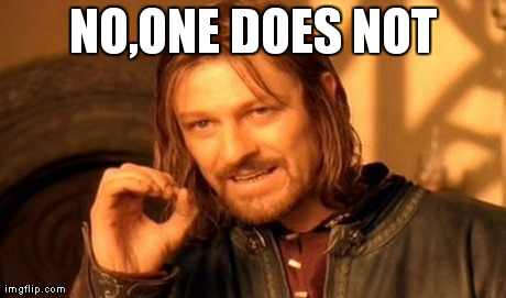 One Does Not Simply Meme | NO,ONE DOES NOT | image tagged in memes,one does not simply | made w/ Imgflip meme maker