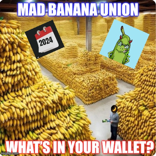 MAD BANANA UNION; WHAT’S IN YOUR WALLET? | made w/ Imgflip meme maker