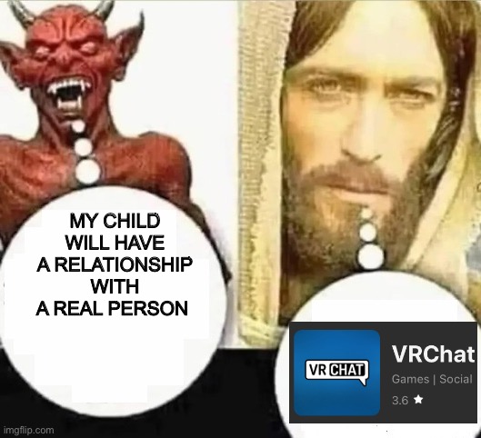 My child will | MY CHILD WILL HAVE A RELATIONSHIP WITH A REAL PERSON | image tagged in my child will | made w/ Imgflip meme maker