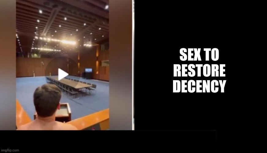 Senate Staffer Gay Video | SEX TO RESTORE DECENCY | image tagged in senate staffer gay video | made w/ Imgflip meme maker