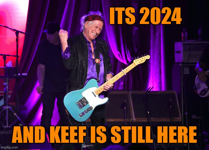 It's 2024 and Keef is still here | ITS 2024; AND KEEF IS STILL HERE | image tagged in 2024,keith richards,keef,rock,rocknroll,rollingstones | made w/ Imgflip meme maker