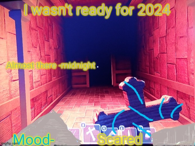 Midnight announcement temp | I wasn't ready for 2024; Scared | image tagged in midnight announcement temp | made w/ Imgflip meme maker