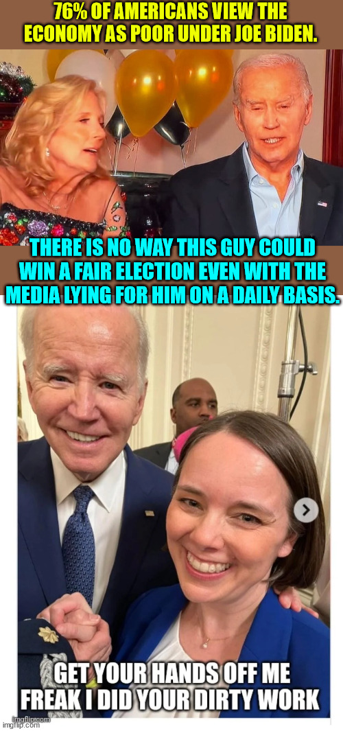 Four more years of this? Hell NO | 76% OF AMERICANS VIEW THE ECONOMY AS POOR UNDER JOE BIDEN. THERE IS NO WAY THIS GUY COULD WIN A FAIR ELECTION EVEN WITH THE MEDIA LYING FOR HIM ON A DAILY BASIS. | image tagged in creepy joe biden,election fraud,2024,bidenomics suck,hurting everyday america | made w/ Imgflip meme maker