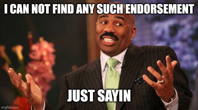 Steve Harvey Meme | I CAN NOT FIND ANY SUCH ENDORSEMENT JUST SAYIN | image tagged in memes,steve harvey | made w/ Imgflip meme maker