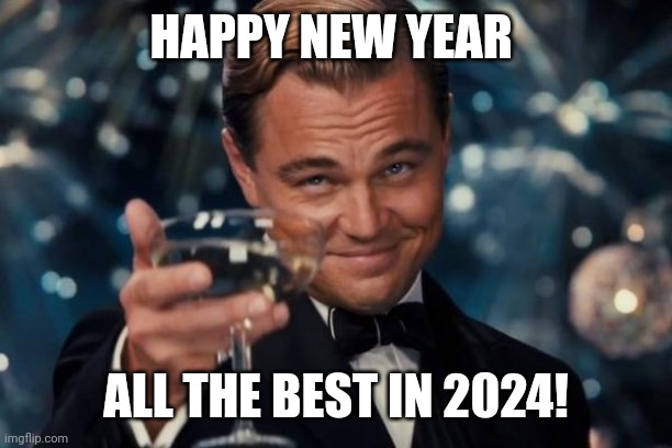 Leonardo Dicaprio Cheers | HAPPY NEW YEAR; ALL THE BEST IN 2024! | image tagged in memes,leonardo dicaprio cheers | made w/ Imgflip meme maker