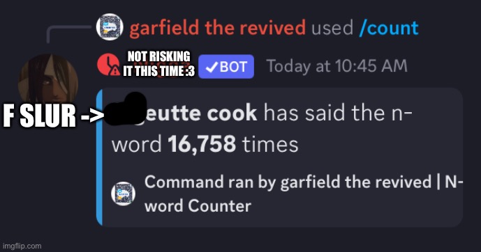 I didn’t notice the n wodr before. thank you mr mod who saved my imgflip career | NOT RISKING IT THIS TIME :3; F SLUR -> | made w/ Imgflip meme maker