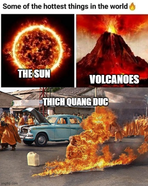 Monk's Afire | THE SUN; VOLCANOES; THICH QUANG DUC | image tagged in vietnam | made w/ Imgflip meme maker