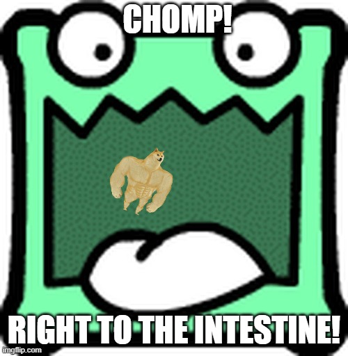 napluM eats Doge | CHOMP! RIGHT TO THE INTESTINE! | image tagged in hot | made w/ Imgflip meme maker