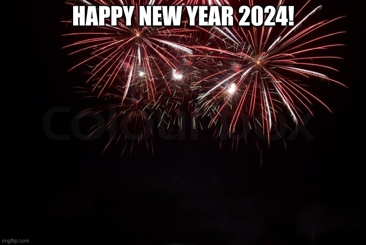 Happy New Years Day Everyone, I'm Glad 2023 is Over | HAPPY NEW YEAR 2024! | image tagged in happy new year,2024 | made w/ Imgflip meme maker