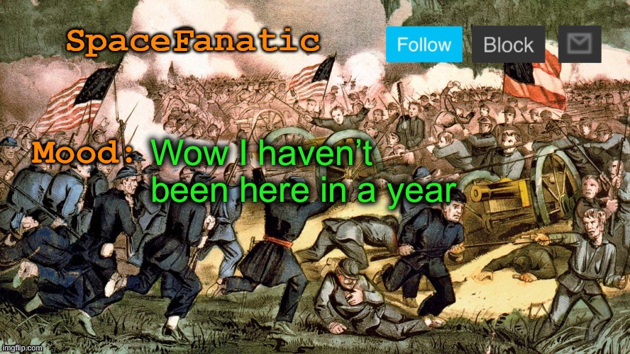 SpaceFanatic’s Civil War Announcement Template | Wow I haven’t been here in a year | image tagged in spacefanatic s civil war announcement template | made w/ Imgflip meme maker