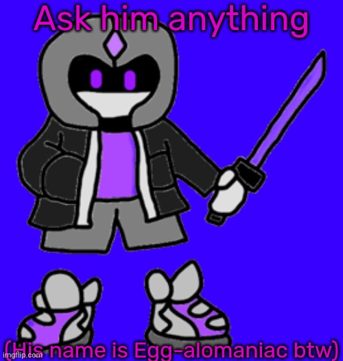 Egg-alomaniac: do I have to do this..? Edgyhead: yes. It's for content. | Ask him anything; (His name is Egg-alomaniac btw) | made w/ Imgflip meme maker