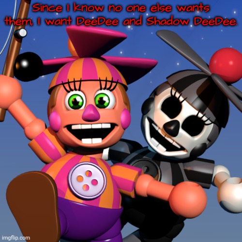 DeeDee | Since I know no one else wants them, I want DeeDee and Shadow DeeDee. | made w/ Imgflip meme maker