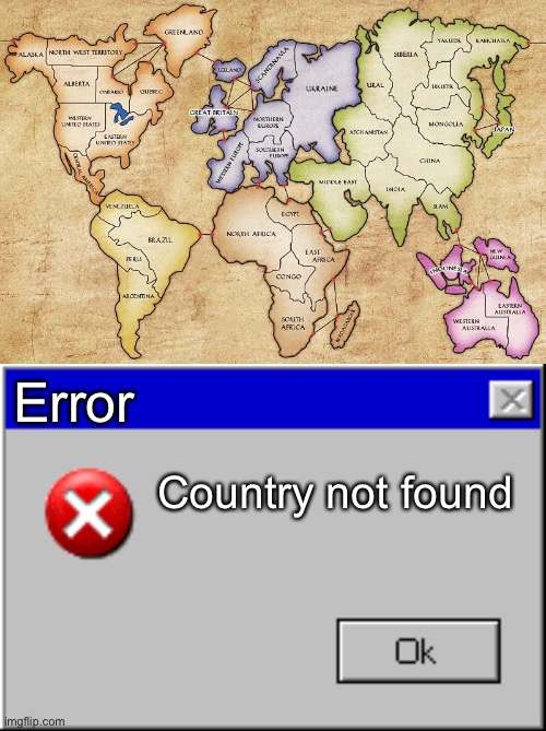 Error; Country not found | image tagged in risk game map,windows error message,new zealand | made w/ Imgflip meme maker