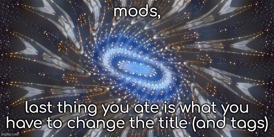 Nat: rootbeer, Shiver: Breakfast, normalcore: fried chicken LaLa: nothing :( sylc: pizza cinnamonrolls Blook: Oatmeal | mods, last thing you ate is what you have to change the title (and tags) | made w/ Imgflip meme maker