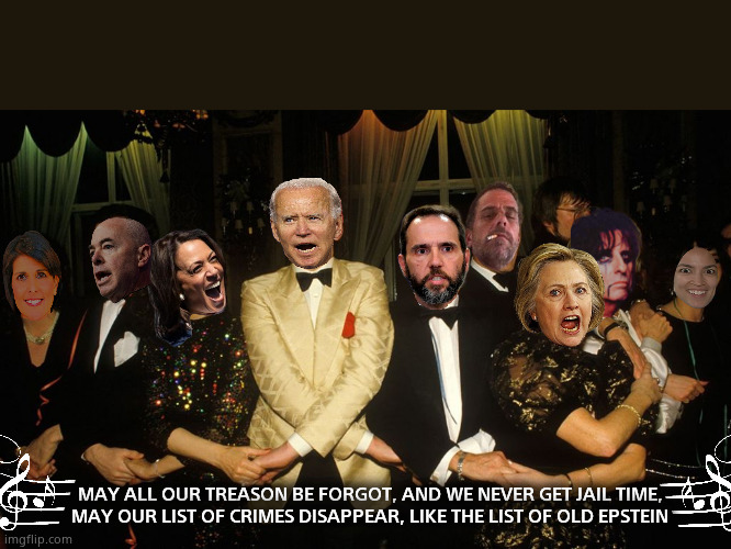 Old Lag Sign | MAY ALL OUR TREASON BE FORGOT, AND WE NEVER GET JAIL TIME,
MAY OUR LIST OF CRIMES DISAPPEAR, LIKE THE LIST OF OLD EPSTEIN | image tagged in memes,democrats,government corruption,auld lang syne,2024,political meme | made w/ Imgflip meme maker