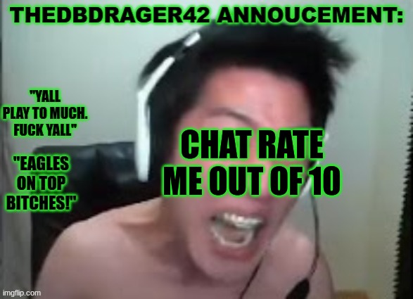 thedbdrager42s annoucement template | CHAT RATE ME OUT OF 10 | image tagged in thedbdrager42s annoucement template | made w/ Imgflip meme maker
