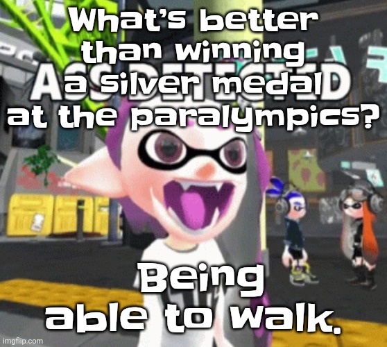 I love dark humor | What’s better than winning a silver medal at the paralympics? Being able to walk. | image tagged in ass detected | made w/ Imgflip meme maker