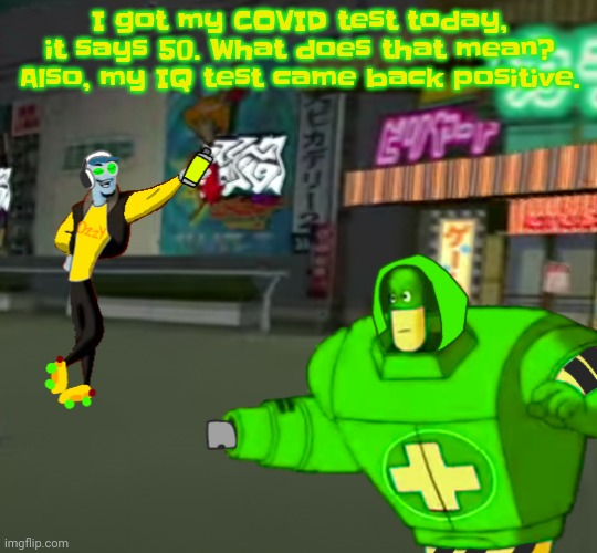 Yeah | I got my COVID test today, it says 50. What does that mean? Also, my IQ test came back positive. | image tagged in jet set radio real | made w/ Imgflip meme maker