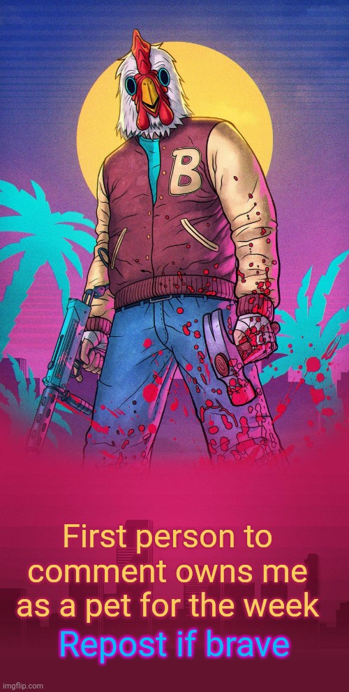 First person to comment owns me as a pet for the week; Repost if brave | image tagged in rouxls jacket announce temp | made w/ Imgflip meme maker