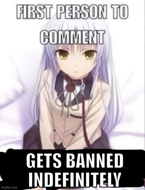 . | GETS BANNED INDEFINITELY | made w/ Imgflip meme maker