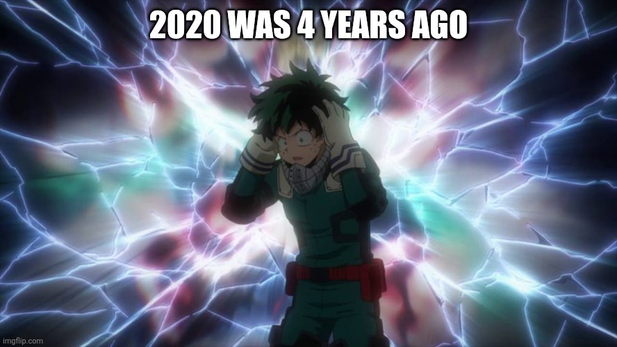 Revelation Deku | 2020 WAS 4 YEARS AGO | image tagged in revelation deku | made w/ Imgflip meme maker