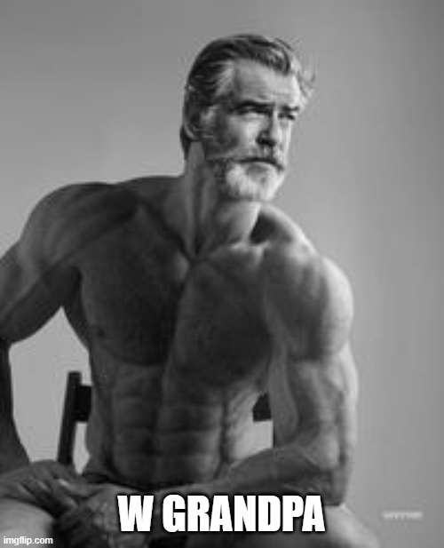 Old Gigachad | W GRANDPA | image tagged in old gigachad | made w/ Imgflip meme maker