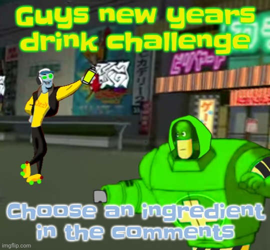 Lettin yall cook again | Guys new years drink challenge; Choose an ingredient in the comments | image tagged in jet set radio real | made w/ Imgflip meme maker