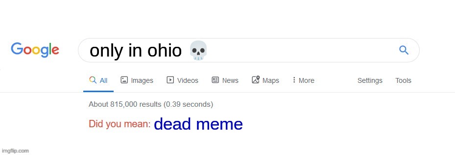 Did you mean? | only in ohio ? dead meme | image tagged in did you mean | made w/ Imgflip meme maker