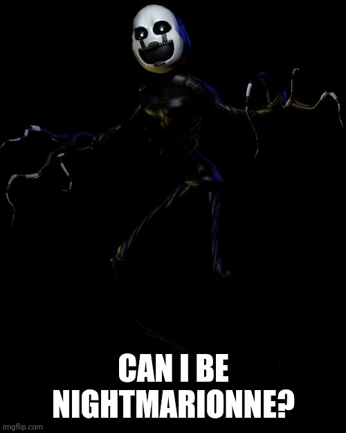 nightmare puppet | CAN I BE NIGHTMARIONNE? | image tagged in nightmare puppet | made w/ Imgflip meme maker