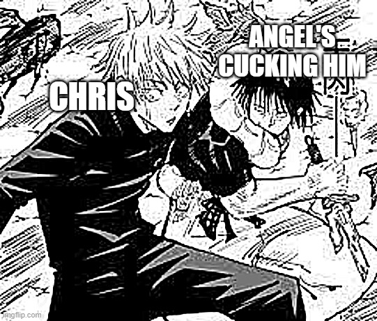 My friend getting cucked in deepwoken | ANGEL'S CUCKING HIM; CHRIS | image tagged in meme | made w/ Imgflip meme maker