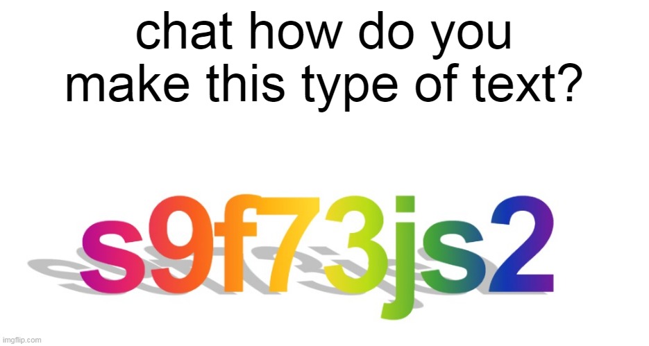 chat how do you make this type of text? | made w/ Imgflip meme maker