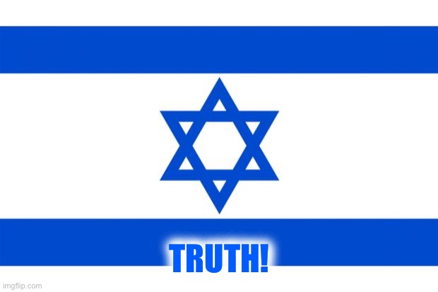 meme israel  | TRUTH! | image tagged in meme israel | made w/ Imgflip meme maker