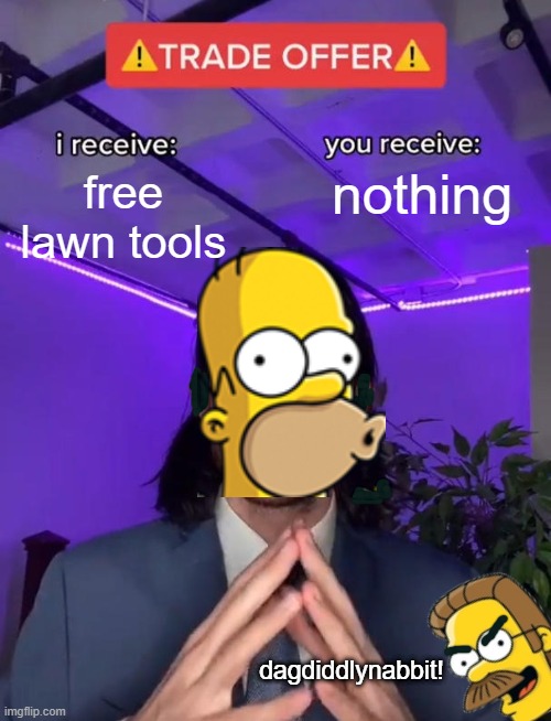Trade Offer | free lawn tools; nothing; dagdiddlynabbit! | image tagged in trade offer | made w/ Imgflip meme maker