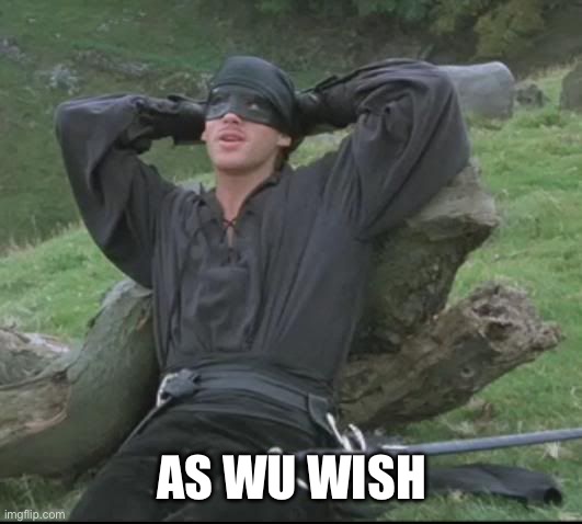 Wu | AS WU WISH | image tagged in as you wish | made w/ Imgflip meme maker