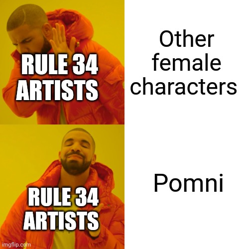 Rule 34 artists be like: (part 2) note: although i hate the amazing digital circus but its my opinion just ignore my opinion | Other female characters; RULE 34 ARTISTS; Pomni; RULE 34 ARTISTS | image tagged in memes,drake hotline bling | made w/ Imgflip meme maker