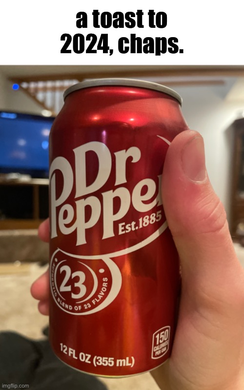 a toast to 2024, chaps. | made w/ Imgflip meme maker