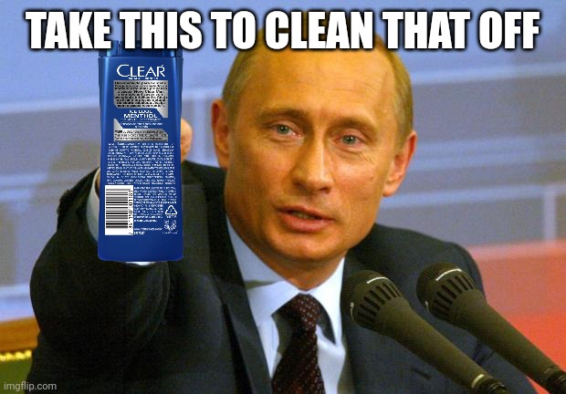 Good Guy Putin Meme | TAKE THIS TO CLEAN THAT OFF | image tagged in memes,good guy putin | made w/ Imgflip meme maker