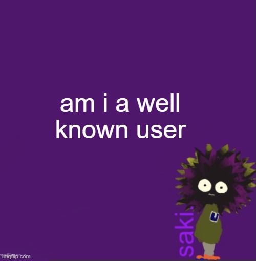 update | am i a well known user | image tagged in update | made w/ Imgflip meme maker