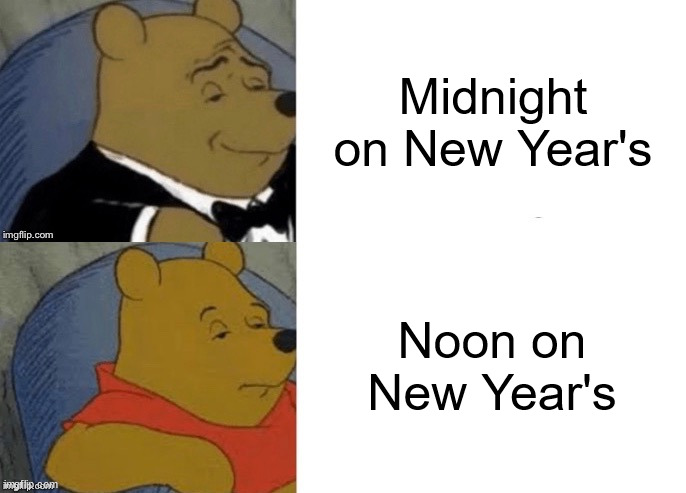After waking up it feels like a normal day | Midnight on New Year's; Noon on New Year's | image tagged in tuxedo winnie the pooh reversed,new years | made w/ Imgflip meme maker