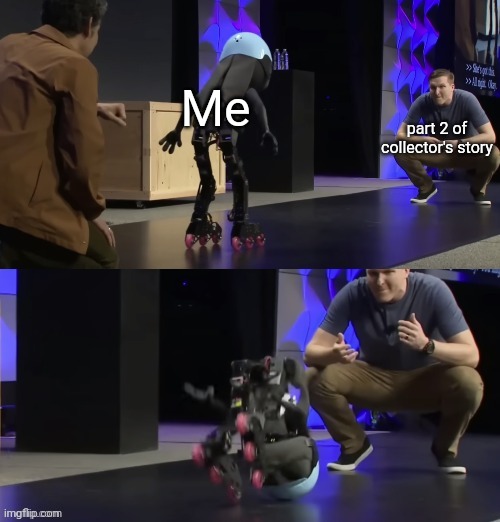 I keep forgettingggggg | Me; part 2 of collector's story | image tagged in judy bot falling over | made w/ Imgflip meme maker
