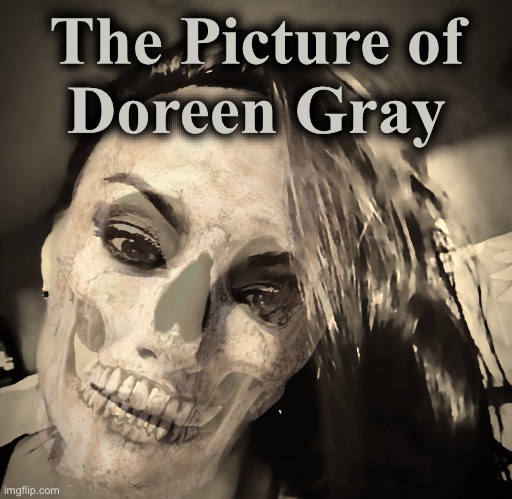 Into Dust | The Picture of
Doreen Gray | image tagged in oscar wilde,novel,memes,aging,death,vanity | made w/ Imgflip meme maker
