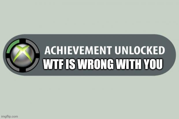 WTF is wrong with you | image tagged in wtf is wrong with you | made w/ Imgflip meme maker