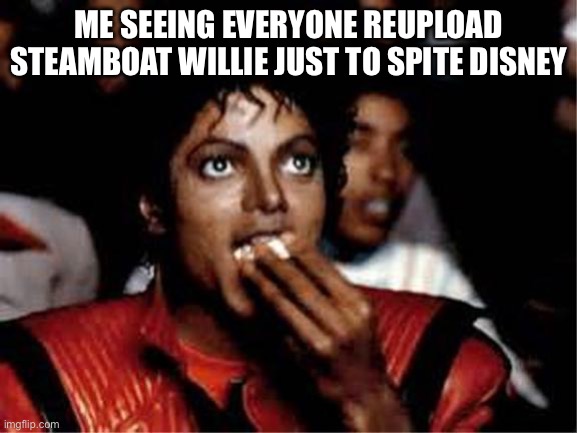 Im adding steamboat willie to my animations | ME SEEING EVERYONE REUPLOAD STEAMBOAT WILLIE JUST TO SPITE DISNEY | image tagged in me watching college competition judges work on dome space and si | made w/ Imgflip meme maker