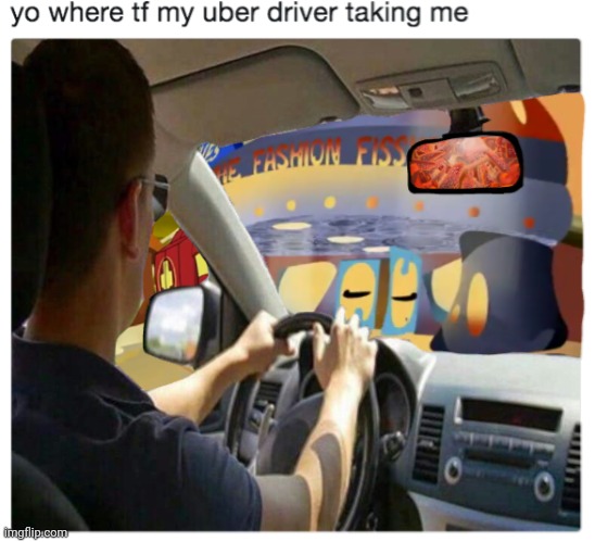 My uber driver taking me somewhere bro | made w/ Imgflip meme maker