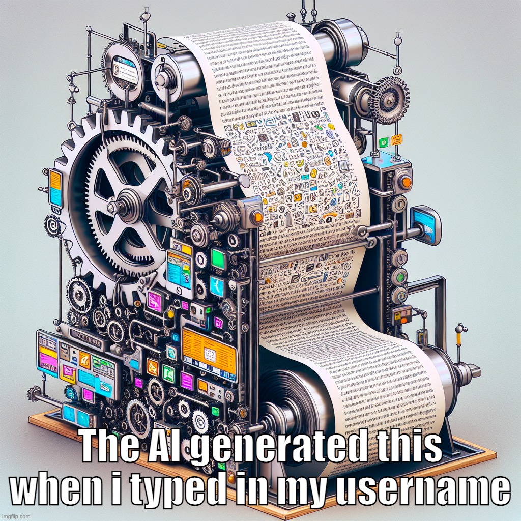Meme Making Machine | The AI generated this when i typed in my username | image tagged in meme making machine | made w/ Imgflip meme maker