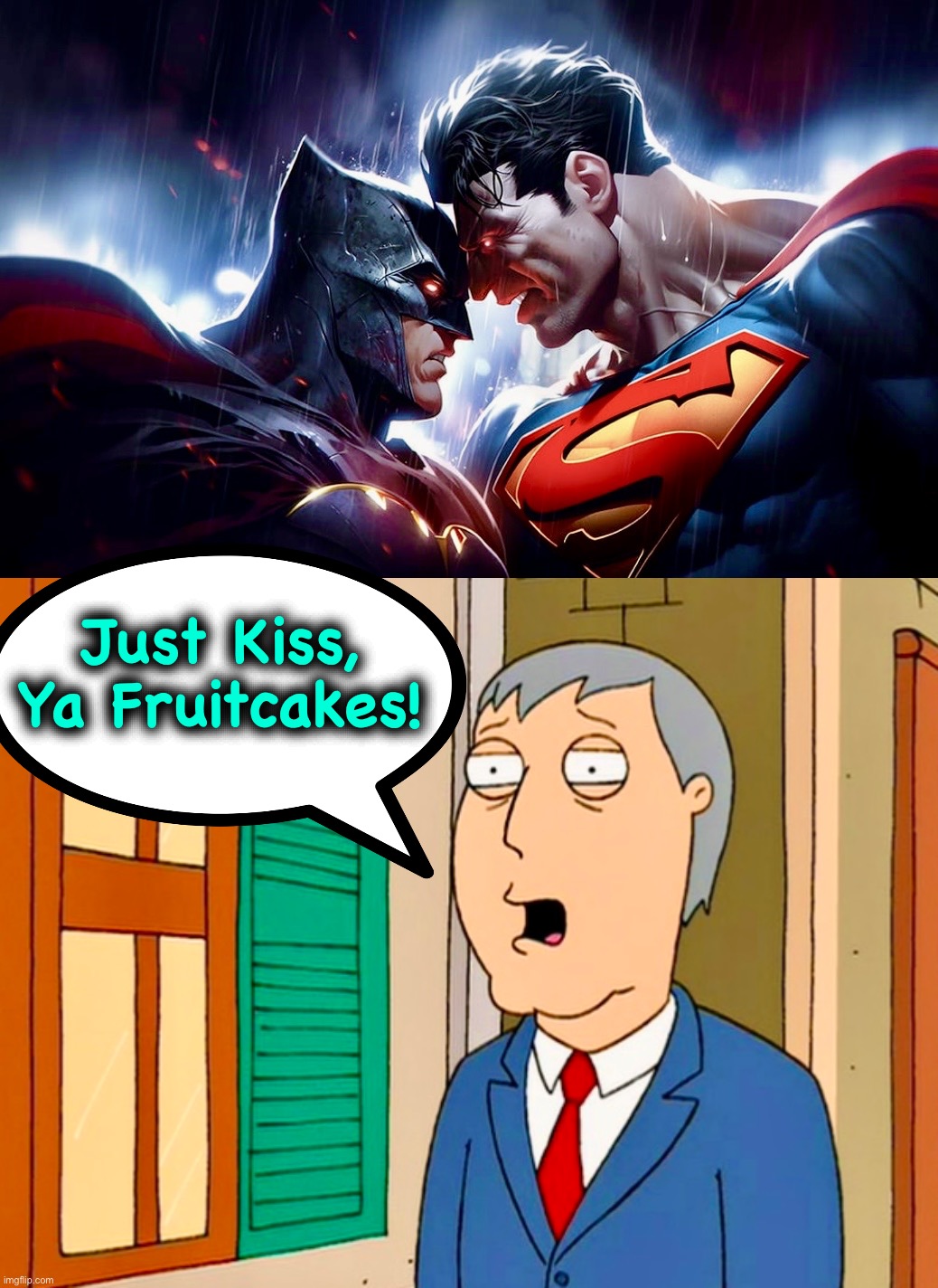 So Close | Just Kiss, Ya Fruitcakes! | image tagged in adam west,batman vs superman,memes,dc comics,family guy,batman | made w/ Imgflip meme maker