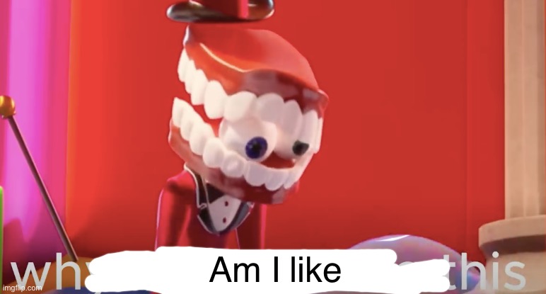 Caine why are you like this | Am I like | image tagged in caine why are you like this | made w/ Imgflip meme maker