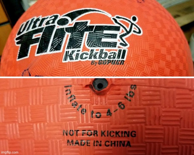 Kickball | image tagged in kickball,ultra  flite,ball,not for kicking,made in china | made w/ Imgflip meme maker