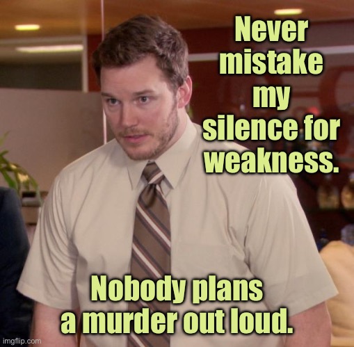 Ask Andy | Never mistake my silence for weakness. Nobody plans a murder out loud. | image tagged in memes,afraid to ask andy,silence for weakness,do not plan,murder out loud,fun | made w/ Imgflip meme maker