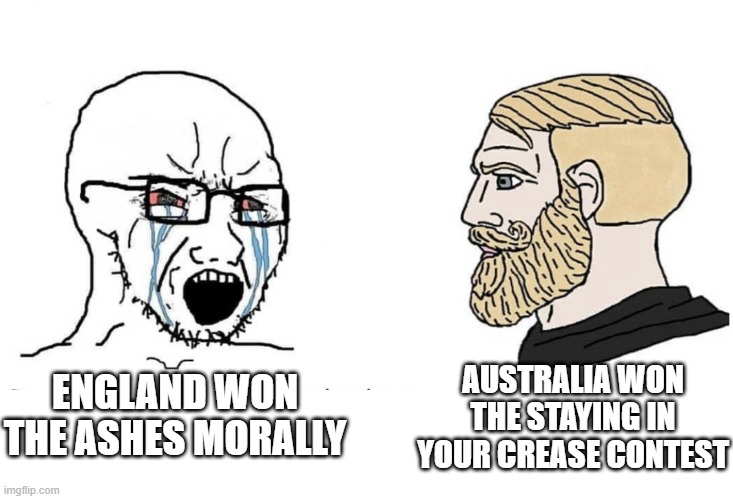 england moment | ENGLAND WON THE ASHES MORALLY; AUSTRALIA WON THE STAYING IN YOUR CREASE CONTEST | image tagged in soyboy vs yes chad | made w/ Imgflip meme maker